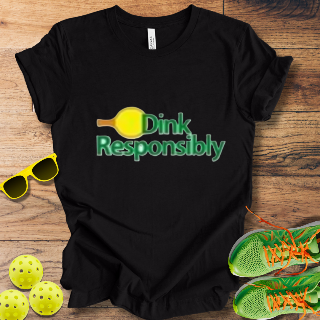 Dink Responsibly T-Shirt