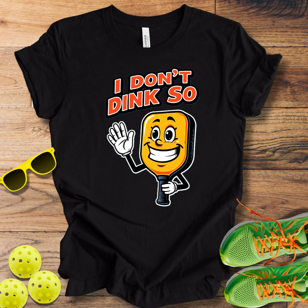 I Don't Dink So T-Shirt