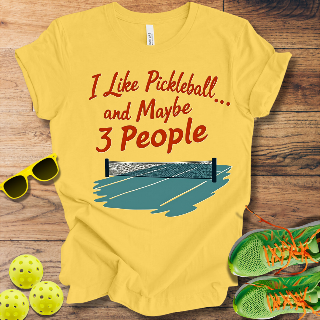 I Like Pickleball... and Maybe 3 People T-Shirt