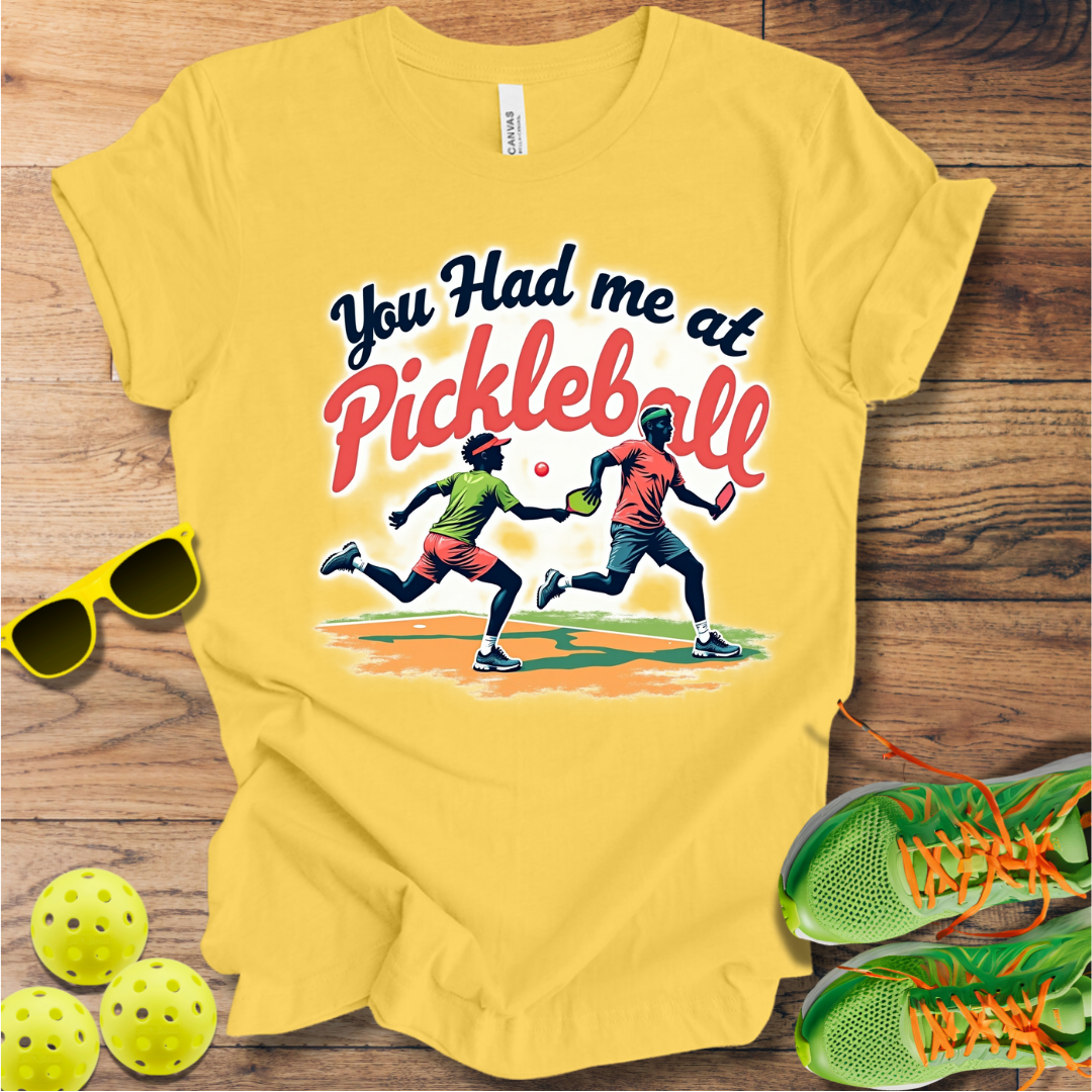 You Had Me at Pickleball T-Shirt