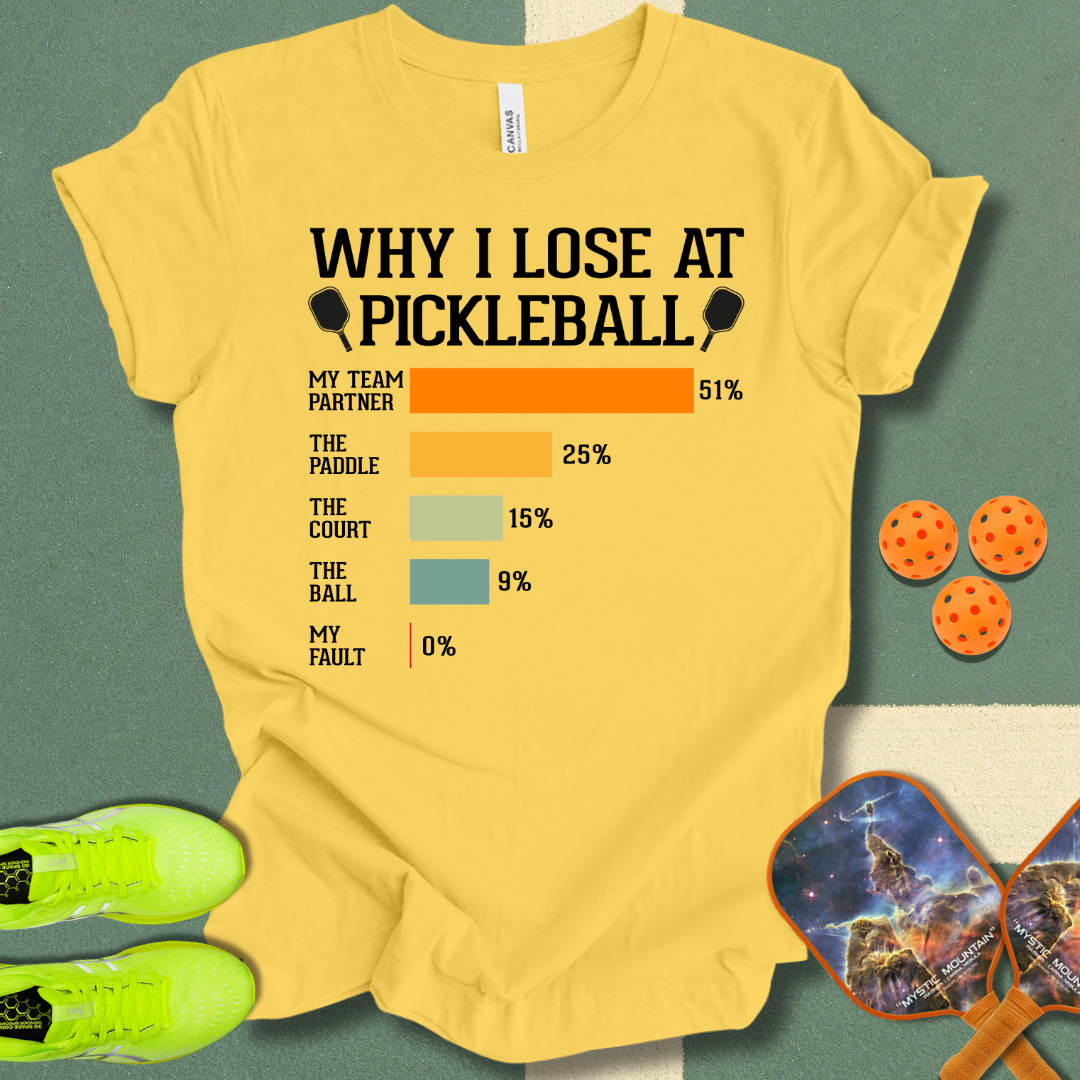 Why I Lose At Pickleball T-Shirt