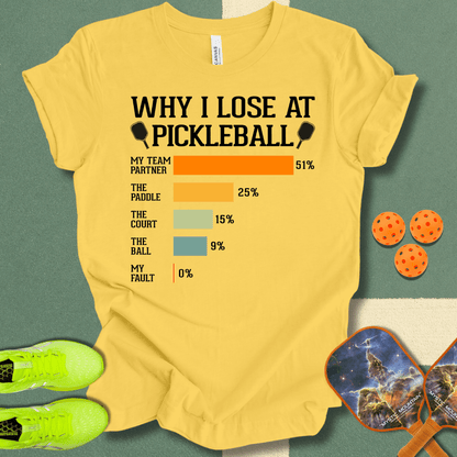 Why I Lose At Pickleball T-Shirt (Copy)