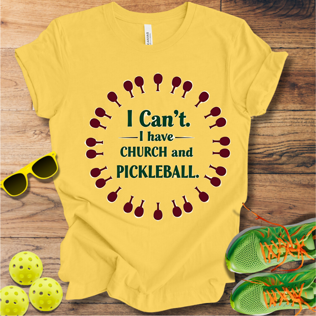 I Can't. I Have Church and Pickleball T-Shirt