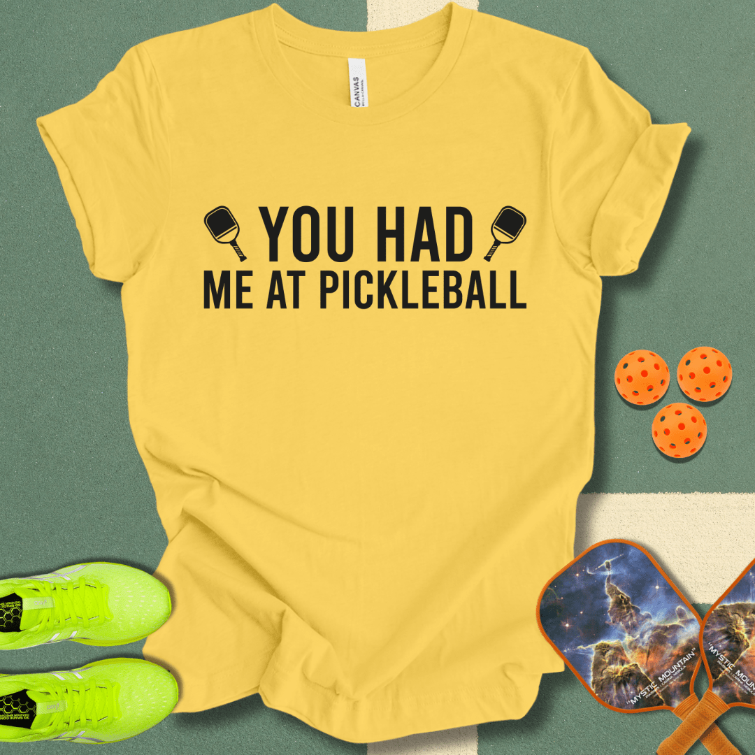 You Had Me At Pickleball 2 T-Shirt