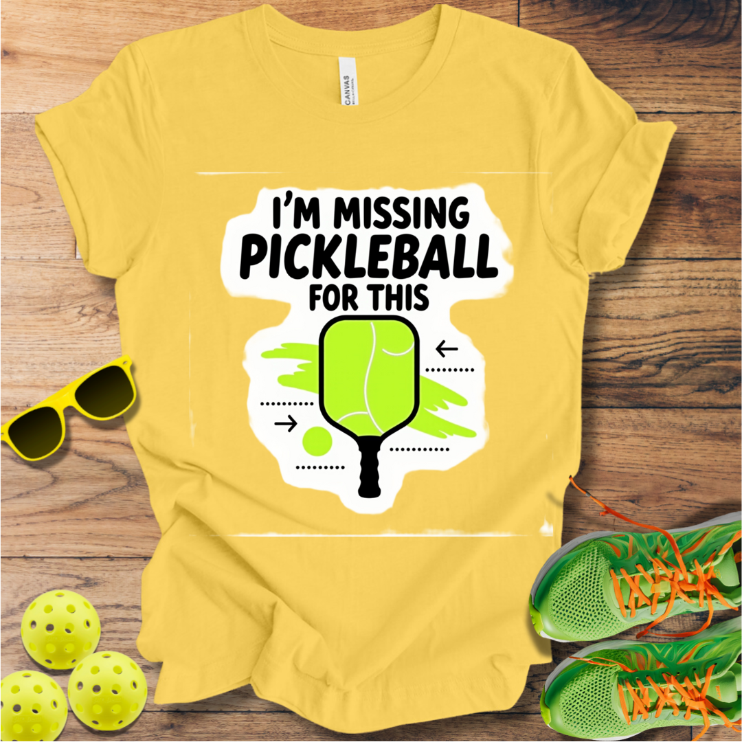 I'm Missing Pickleball For This T-Shirt