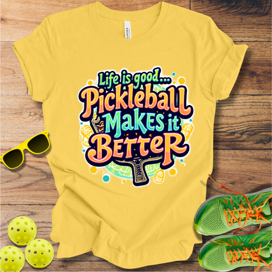 Life is Good... Pickleball Makes it Better T-Shirt