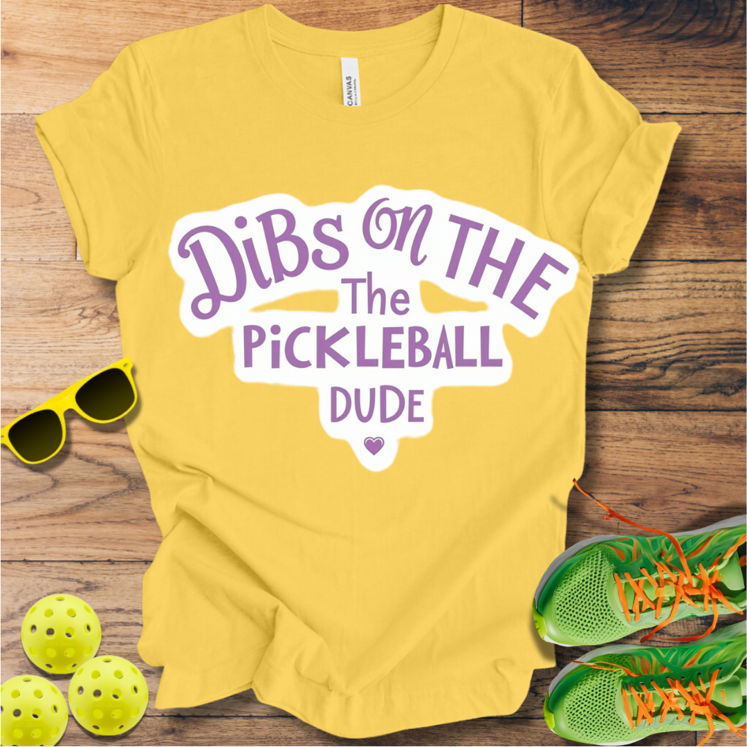 Dibs on the Pickleball Dude T-Shirt