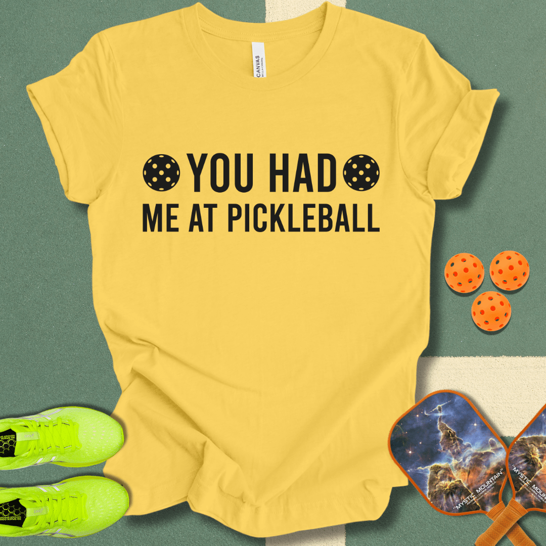 You Had Me At Pickleball T-Shirt