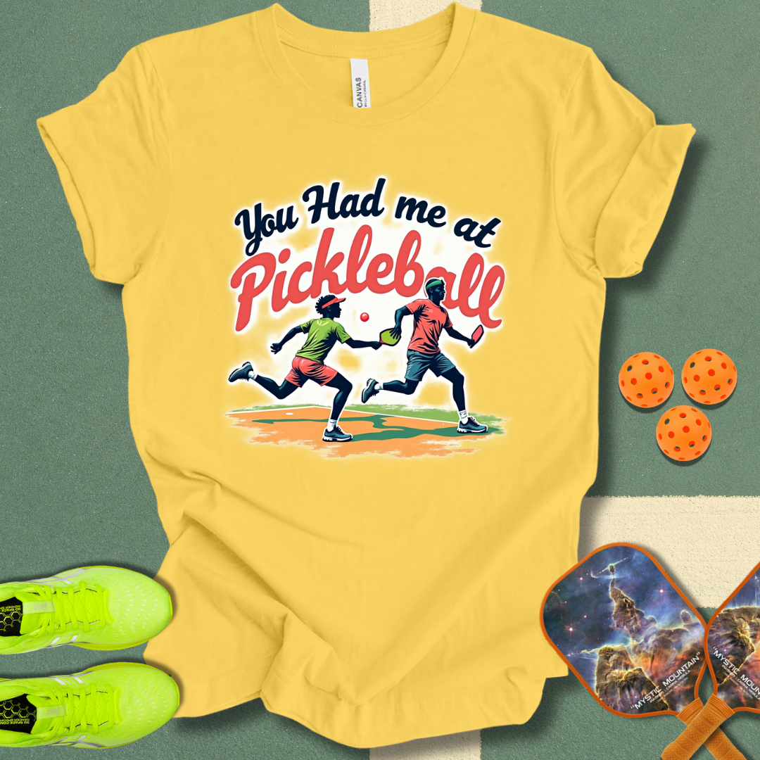 You Had Me at Pickleball T-Shirt